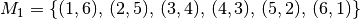 M_1 = \{ (1,6),\, (2,5),\, (3,4),\, (4,3),\, (5,2),\, (6,1) \}