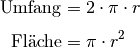 \text{Umfang} &= 2 \cdot \pi \cdot r \\[4pt]
\text{Fl\"ache} &= \pi \cdot r^2