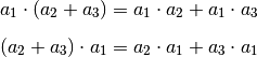 a_1 \cdot (a_2 + a_3 ) = a_1 \cdot a _2 + a_1 \cdot a_3  \\[6pt]
(a_2 + a_3 ) \cdot a_1 = a_2 \cdot a _1 + a_3  \cdot a_1