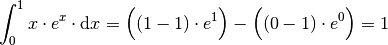 \int_{0}^{1} x \cdot e^x \cdot \mathrm{d} x = \Big((1-1) \cdot e^1 \Big) -
\Big((0-1) \cdot e^0 \Big) = 1