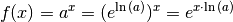 f(x) = a^{x} = (e^{\ln{(a)}})^x = e^{x \cdot \ln{(a)}}