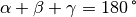 \alpha + \beta + \gamma = \unit[180]{\degree}