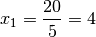 x_1 = \frac{20}{5} = 4