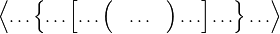 \left \langle \ldots \left \lbrace \ldots \left[ \ldots \left(
\phantom{\frac{a}{b} } \ldots  \phantom{\frac{a}{b} }  \right) \ldots
\right] \ldots  \right \rbrace \ldots \right \rangle