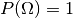 P(\Omega) = 1