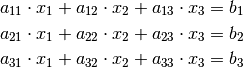 a_{\mathrm{11}} \cdot x_1 + a_{\mathrm{12}} \cdot x_2 + a_{\mathrm{13}}
\cdot x_3 &= b_1 \\
a_{\mathrm{21}} \cdot x_1 + a_{\mathrm{22}} \cdot x_2 + a_{\mathrm{23}}
\cdot x_3 &= b_2 \\
a_{\mathrm{31}} \cdot x_1 + a_{\mathrm{32}} \cdot x_2 + a_{\mathrm{33}}
\cdot x_3 &= b_3 \\