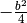 -
\frac{b^2}{4}