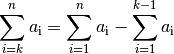 \sum_{i=k}^{n}  a_{\mathrm{i}} = \sum_{i=1}^{n}  a_{\mathrm{i}} -
\sum_{i=1}^{k-1} a_{\mathrm{i}}