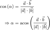 \cos{\left(\alpha\right)} &= \frac{\vec{a} \cdot \vec{b}}{|\vec{a}| \cdot
|\vec{b}|} \\[4pt]
\Rightarrow \alpha &= \text{acos}\left(\frac{\vec{a} \cdot \vec{b}}{|\vec{a}|
\cdot |\vec{b}|}\right)