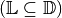 (\mathbb{L} \subseteq \mathbb{D})