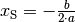 x_{\mathrm{S}} = - \frac{b}{2 \cdot a}