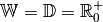 \mathbb{W} =
\mathbb{D} = \mathbb{R}_0^{+}