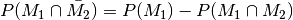 P(M_1 \cap \bar{M_2}) = P(M_1) -
P(M_1 \cap M_2)