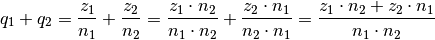 q_1 + q_2 = \frac{z_1}{n_1} + \frac{z_2}{n_2} = \frac{z_1 \cdot n_2}{n_1
\cdot n_2} + \frac{z_2 \cdot n_1}{n_2 \cdot n_1} = \frac{z_1 \cdot n_2 +
z_2 \cdot n_1}{n_1 \cdot n_2}