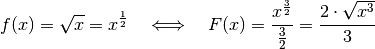 f(x) = \sqrt{x} = x ^{\frac{1}{2}} \quad \Longleftrightarrow \quad F(x) =
\frac{x ^{\frac{3}{2}}}{\frac{3}{2}} = \frac{2 \cdot \sqrt{x^3}}{3}