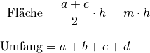 \text{Fl\"ache} &=  \frac{a + c}{2} \cdot h = m \cdot h \\[10pt]
\text{Umfang} &= a + b + c + d