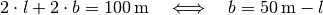 2 \cdot l + 2 \cdot b = \unit[100]{m} \quad \Longleftrightarrow \quad b =
\unit[50]{m} - l