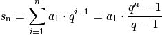 s_{\mathrm{n}} = \sum_{i=1}^{n} a_1 \cdot q ^{i-1} =  a_1 \cdot
\frac{q ^n -1}{q-1}