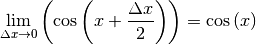 \lim _{\Delta x \to 0} \left( \cos{\left( x + \frac{\Delta
x}{2}\right)}\right) = \cos{(x)}