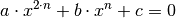 a
\cdot x^{2 \cdot n} + b \cdot x^n + c = 0