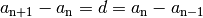 a_{\mathrm{n+1}} - a_{\mathrm{n}} = d = a_{\mathrm{n}} - a_{\mathrm{n-1}}