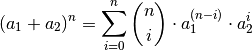 (a_1 + a_2) ^n = \sum_{i=0}^{n} \binom{n}{i} \cdot a_1^{(n-i)} \cdot a_2^i