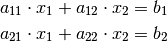 a_{\mathrm{11}} \cdot x_1 + a_{\mathrm{12}} \cdot x_2 &= b_1 \\
a_{\mathrm{21}} \cdot x_1 + a_{\mathrm{22}} \cdot x_2 &= b_2 \\