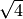 \sqrt{4}