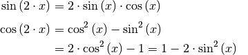 \sin{(2 \cdot x)} &= 2 \cdot \sin{(x)} \cdot \cos{(x)}\\[4pt]
\cos{(2 \cdot x)} &= \cos^2{(x)} -
\sin ^2{(x)} \\ &= 2 \cdot \cos^2{(x)} - 1 = 1 - 2 \cdot \sin ^2{(x)} {\color{white}\;\, 1}