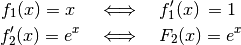 f_1(x) = x \quad\; &\Longleftrightarrow \quad f_1'(x) \,= 1 \\
f_2'(x) = e^x \quad &\Longleftrightarrow \quad F_2(x) = e^x \\