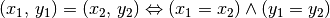 (x_1 ,\, y_1 ) = (x_2 ,\, y_2 ) \Leftrightarrow (x_1 = x_2) \wedge (y_1
= y_2)