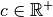 c \in
\mathbb{R}^{+}