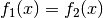 f_1(x) = f_2(x)