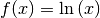 f(x) =
\ln{(x)}