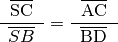 \frac{\;\;\overline{\mathrm{SC}}\;\;}{\overline{SB}} =
\frac{\;\;\overline{\mathrm{AC}}\;\;}{\overline{\mathrm{BD}}}