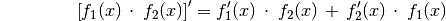 {\color{white} \ldots \quad \qquad} \left[ f_1(x) \, \cdot \; f_2(x)
\right]' = f_1'(x) \, \cdot \; f_2(x) \, + \, f_2'(x) \, \cdot \; f_1(x)