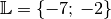 \mathbb{L} = \{ -7;\, -2 \}