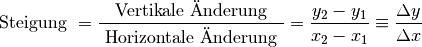 \text{ Steigung } = \frac{ \text{ Vertikale Änderung }}{ \text{ Horizontale
Änderung }} = \frac{y_2 - y_1}{x_2 - x_1} \equiv \frac{\Delta y}{\Delta x}