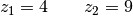 z_1 = 4 \qquad z_2 = 9