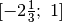 [-2\tfrac{1}{3};\; 1]