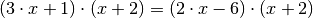 (3 \cdot x + 1) \cdot (x + 2) = (2 \cdot x - 6) \cdot (x
+2)