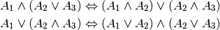 A_1 \wedge (A_2 \vee A_3) \Leftrightarrow (A_1 \wedge A_2) \vee (A_2 \wedge
A_3) \\
A_1 \vee (A_2 \wedge A_3) \Leftrightarrow (A_1 \vee A_2) \wedge (A_2 \vee
A_3)