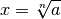 x = \sqrt[n]{a}