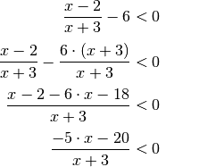 \frac{x-2}{x+3} - 6 &< 0 {\color{white}\qquad 1}\\[3pt]
\frac{x-2}{x+3} - \frac{6 \cdot (x+3)}{x+3} &<0 \\[3pt]
\frac{x-2-6\cdot x-18}{x+3} &<0 \\[3pt]
\frac{-5 \cdot x -20}{x+3} &< 0