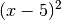 (x-5)^2