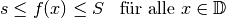 s \le f(x) \le S \text{\;\; für alle } x \in \mathbb{D}