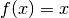 f(x)=x