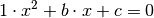 1 \cdot x^2 + b \cdot x + c = 0