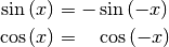 \sin{(x)} &= - \sin{(-x)} \\
\cos{(x)} &= \phantom{+} \cos{(-x)}