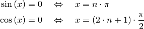 \sin{(x)} &= 0 \quad \Leftrightarrow \quad x = n \cdot \pi \\
\cos{(x)} &= 0 \quad \Leftrightarrow \quad x = (2 \cdot n + 1) \cdot \frac{\pi}{2} \\